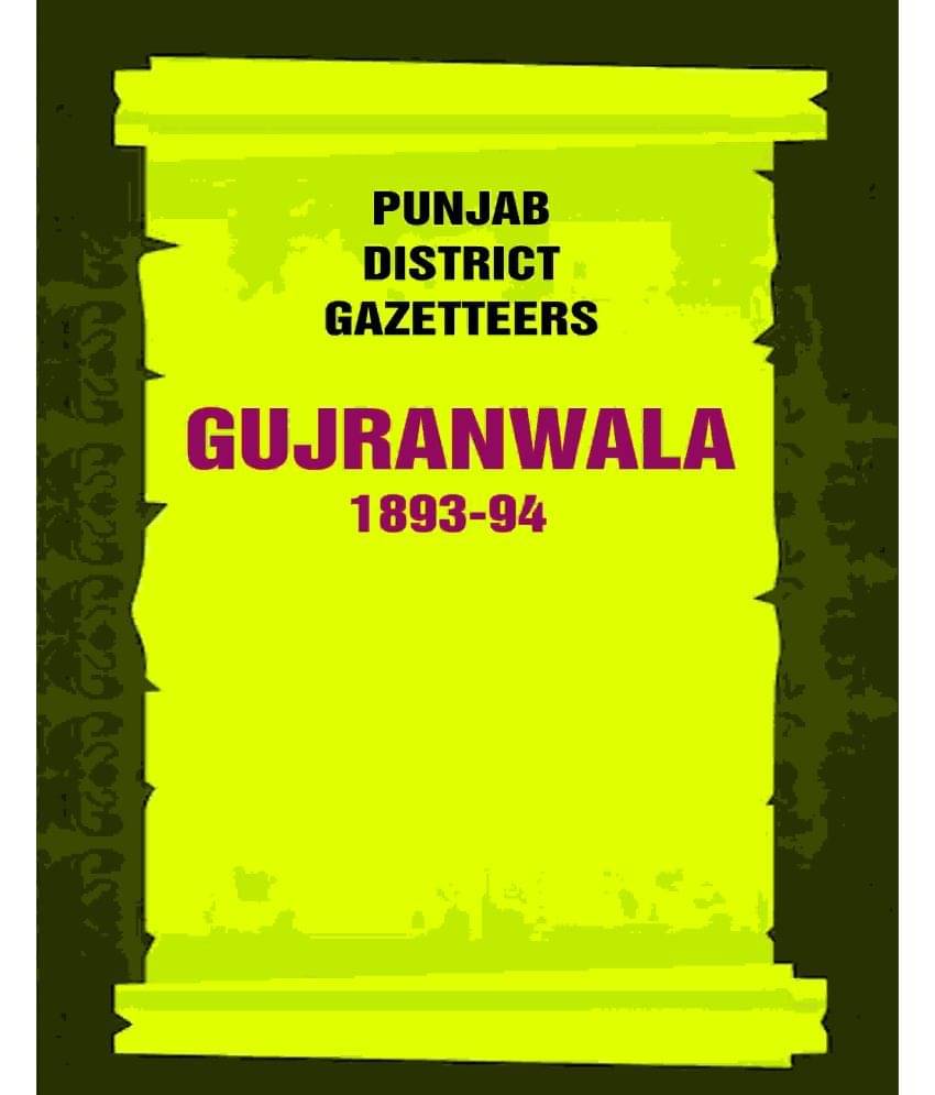 Punjab District Gazetteers: Gujranwala 1893-94 6th Punjab District Gazetteers: Gujranwala 1893-94 6th