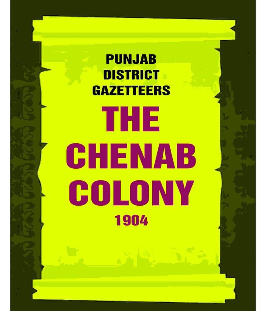 Punjab District Gazetteers: The Chenab Colony 1904 31st Punjab District Gazetteers: The Chenab Colony 1904 31st