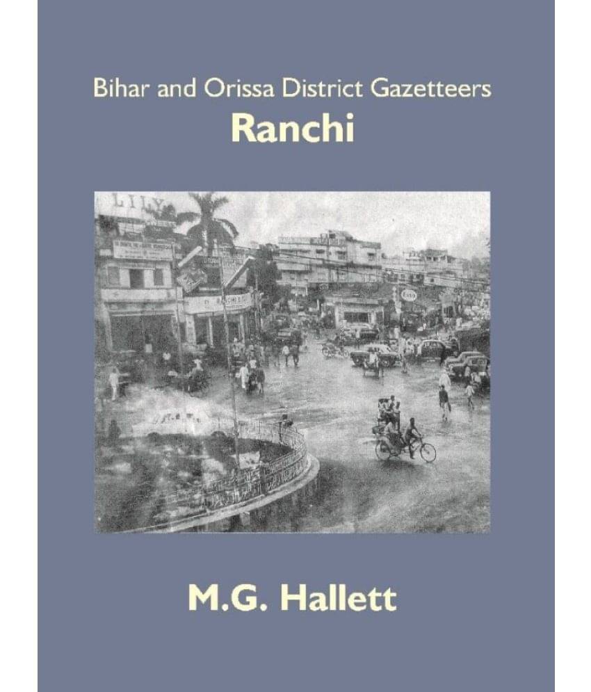 Bihar and Orissa District Gazetteers: Ranchi 43rd Bihar and Orissa District Gazetteers: Ranchi 43rd