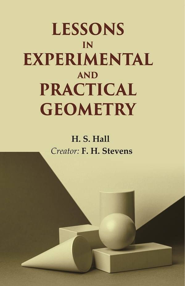     			Lessons in Experimental and Practical Geometry [Hardcover]