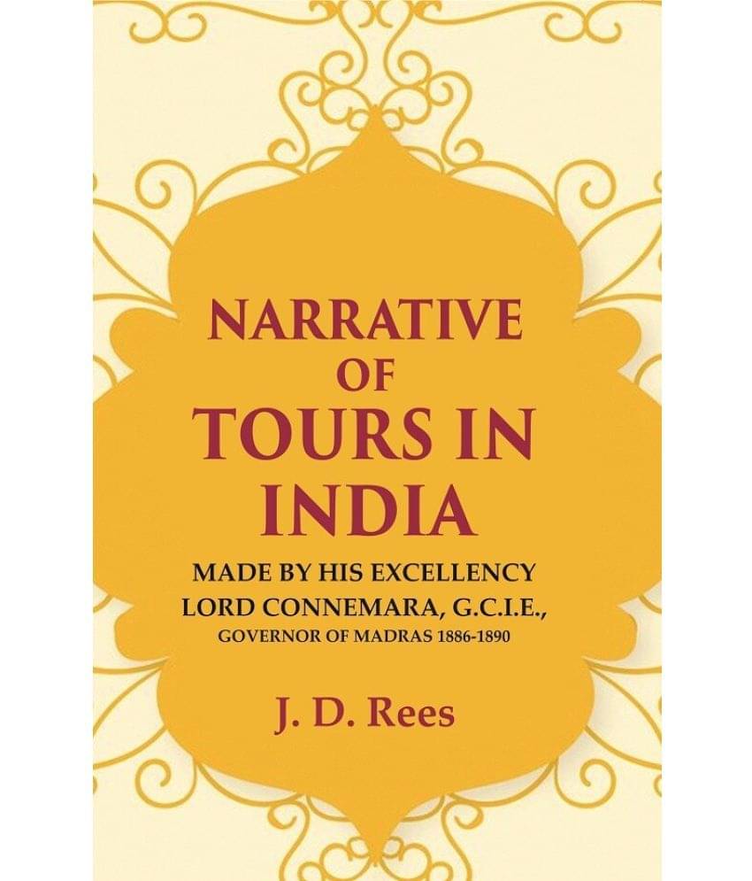 Narrative of Tours in India: Made by His Excellency Lord Connemara, G.C.I.E., Governor of Madras 1886-1891 Narrative of Tours in India: Made by His Excellency Lord Connemara, G.C.I.E., Governor of Madras 1886-1891