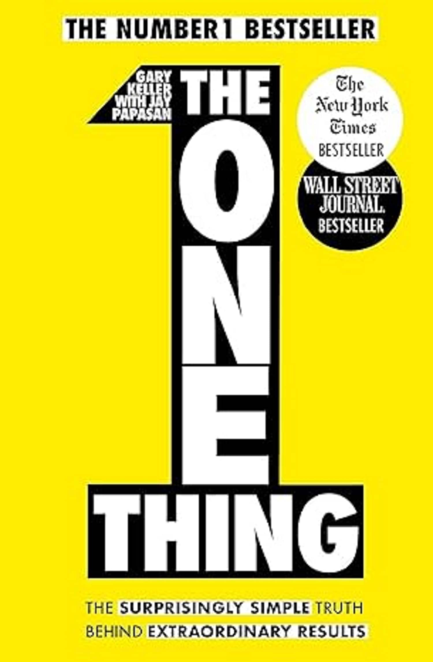 The One Thing: The Surprisingly Simple Truth Behind Extraordinary Results: Achieve Your Goals With One Of The World'S Bestselling Success Books Keller, Gary and Papasan, Jay Paperback The One Thing: The Surprisingly Simple Truth Behind Extraordinary Results: Achieve Your Goals With One Of The World'S Bestselling Success Books Keller, Gary and Papasan, Jay Paperback