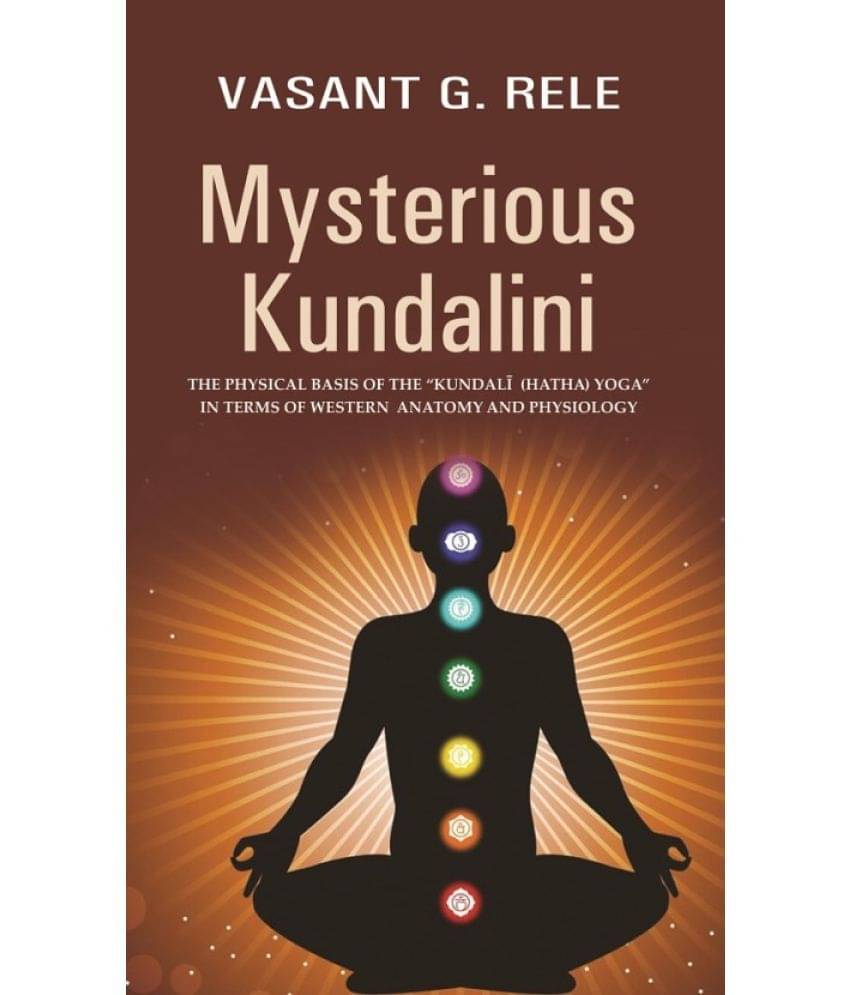     			Mysterious Kundalini THE PHYSICAL BASIS OF THE “KUNDALĪ (HATHA) YOGA” IN TERMS OF WESTERN ANATOMY AND PHYSIOLOGY