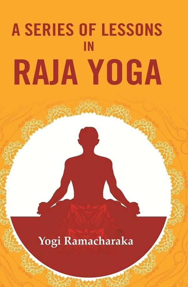     			A Series of Lessons in Raja Yoga