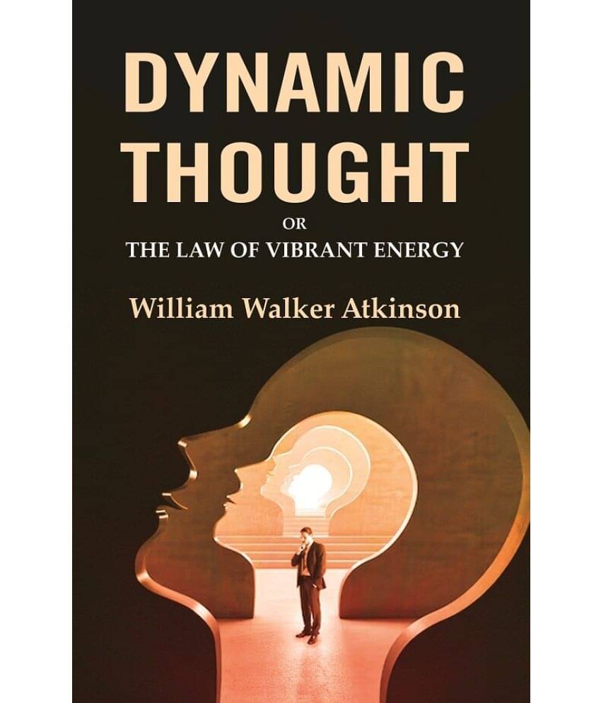     			Dynamic Thought: Or the Law of Vibrant Energy