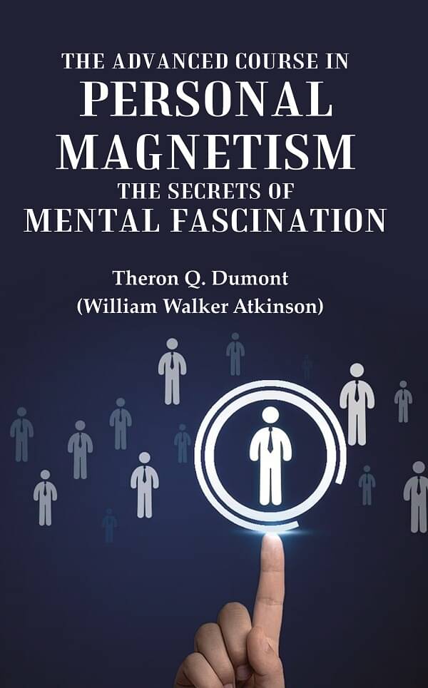     			The Advanced Course in Personal Magnetism the Secrets of Mental Fascination