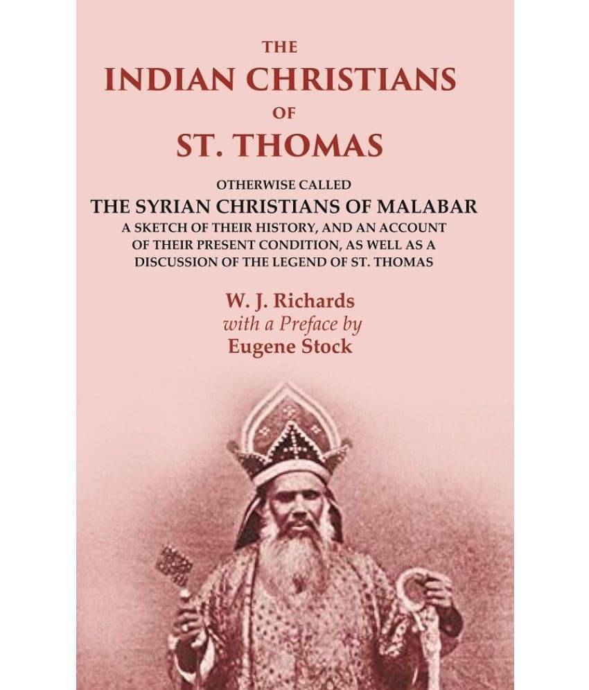     			The Indian Christians of St. Thomas: Otherwise Called the Syrian Christians of Malabar A Sketch of their History, and an Account of [Hardcover]