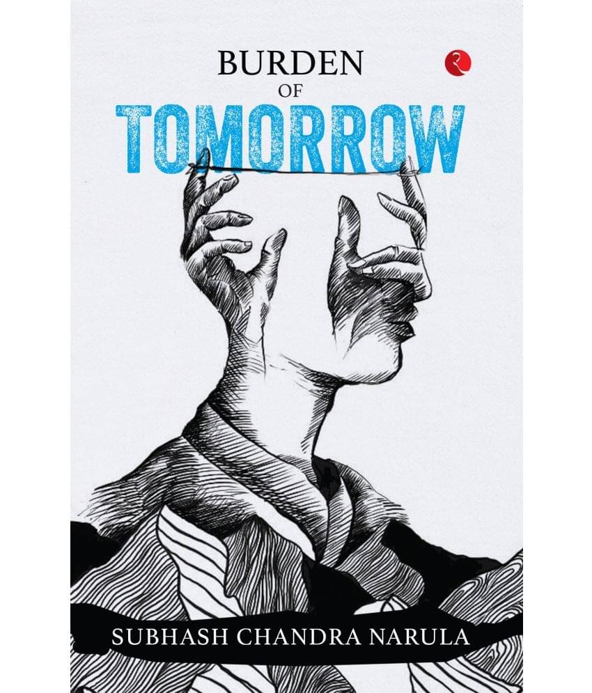     			Burden of Tomorrow By Subhash Chandra Narula