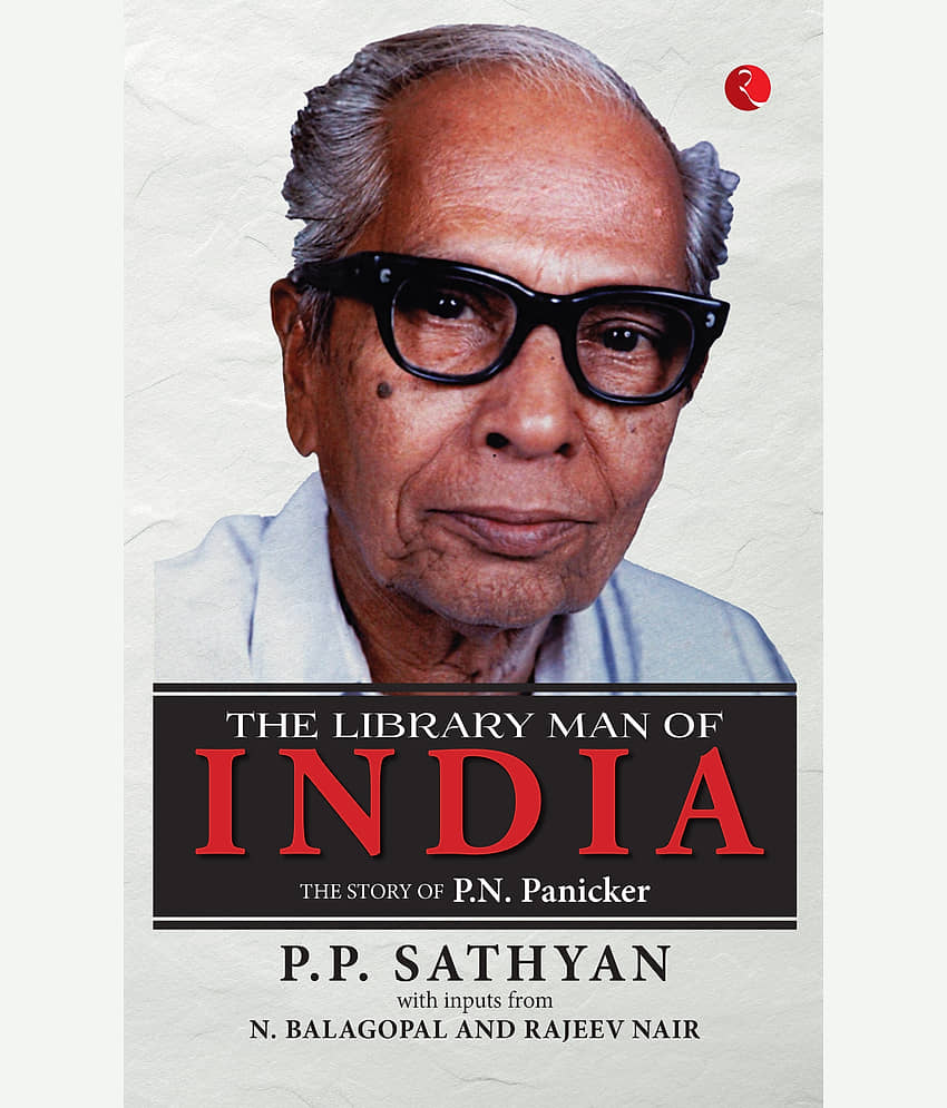 The Library Man of India The Story of Panicker By P.P. Sathyan and N. Balagopal, Rajeev Nair