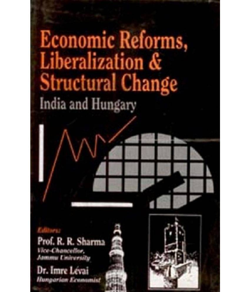 Economic Reforms, Liberalization and Structural Change India and Hungary Economic Reforms, Liberalization and Structural Change India and Hungary
