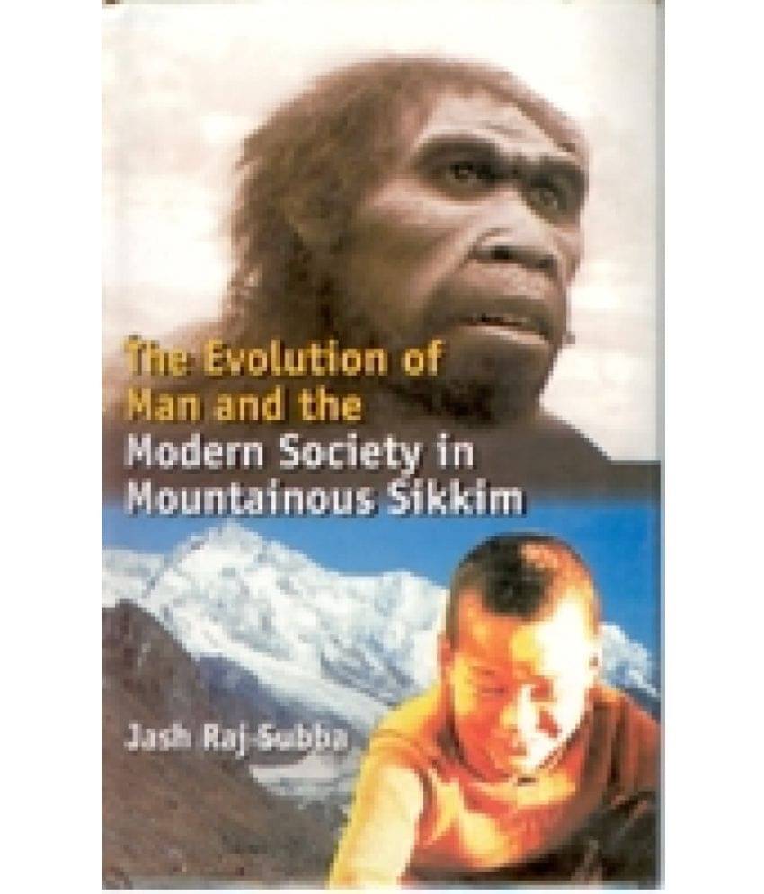 Evolution of Man and the Modern Society in Mountainous Sikkim Evolution of Man and the Modern Society in Mountainous Sikkim