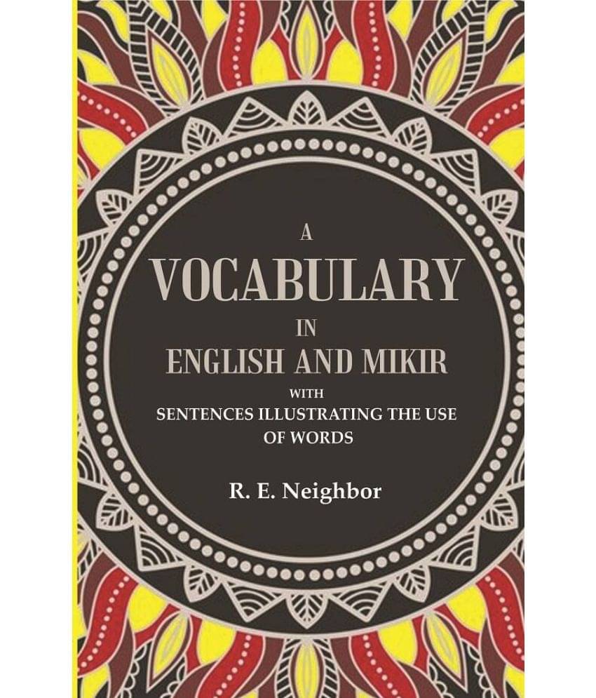 A vocabulary in English and Mikir: With Sentences Illustrating The Use Of Words     			A vocabulary in English and Mikir: With Sentences Illustrating The Use Of Words