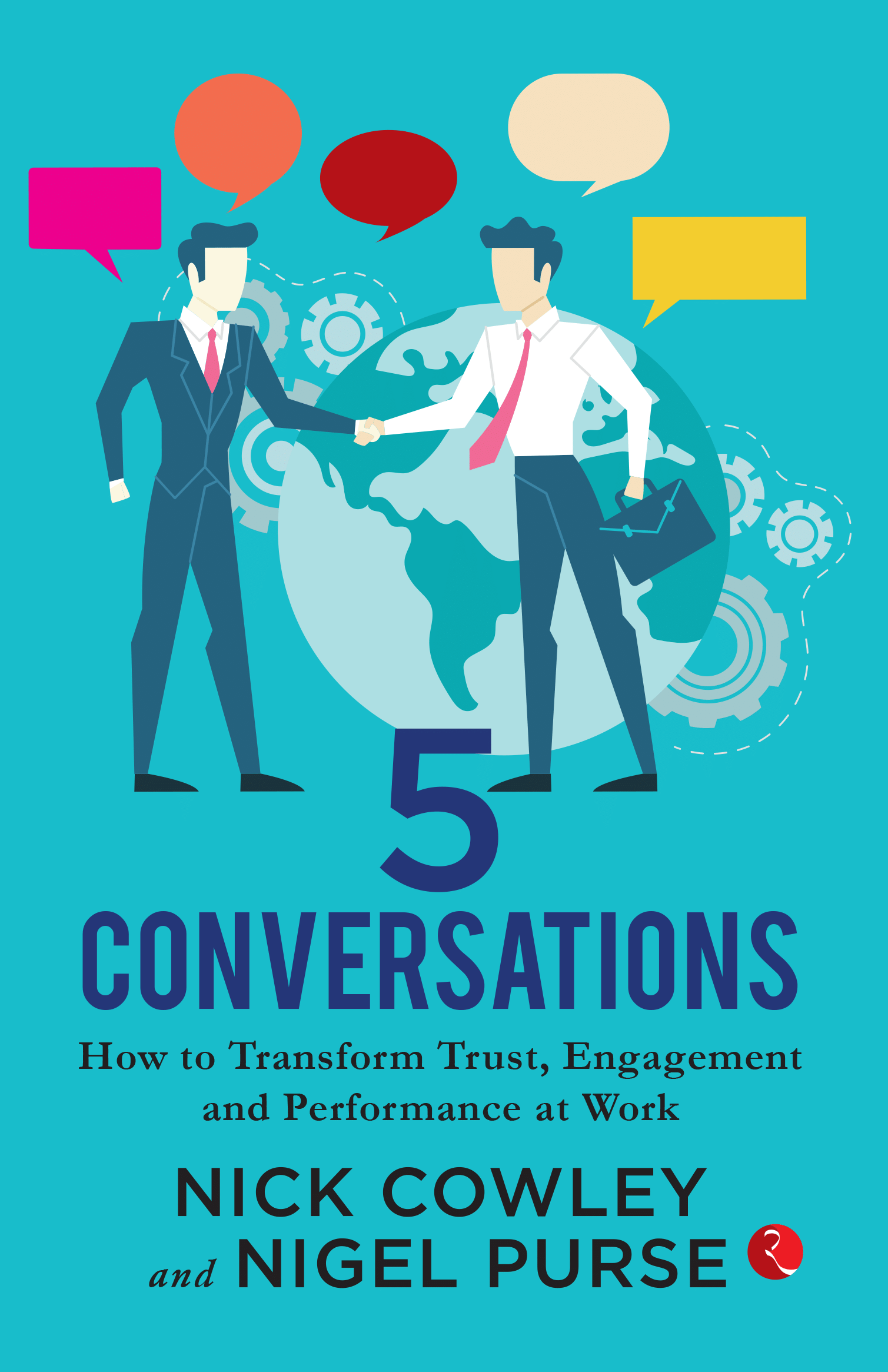 5 Conversations: How to Transform Trust, Engagement and Performance at Work 5 Conversations: How to Transform Trust, Engagement and Performance at Work