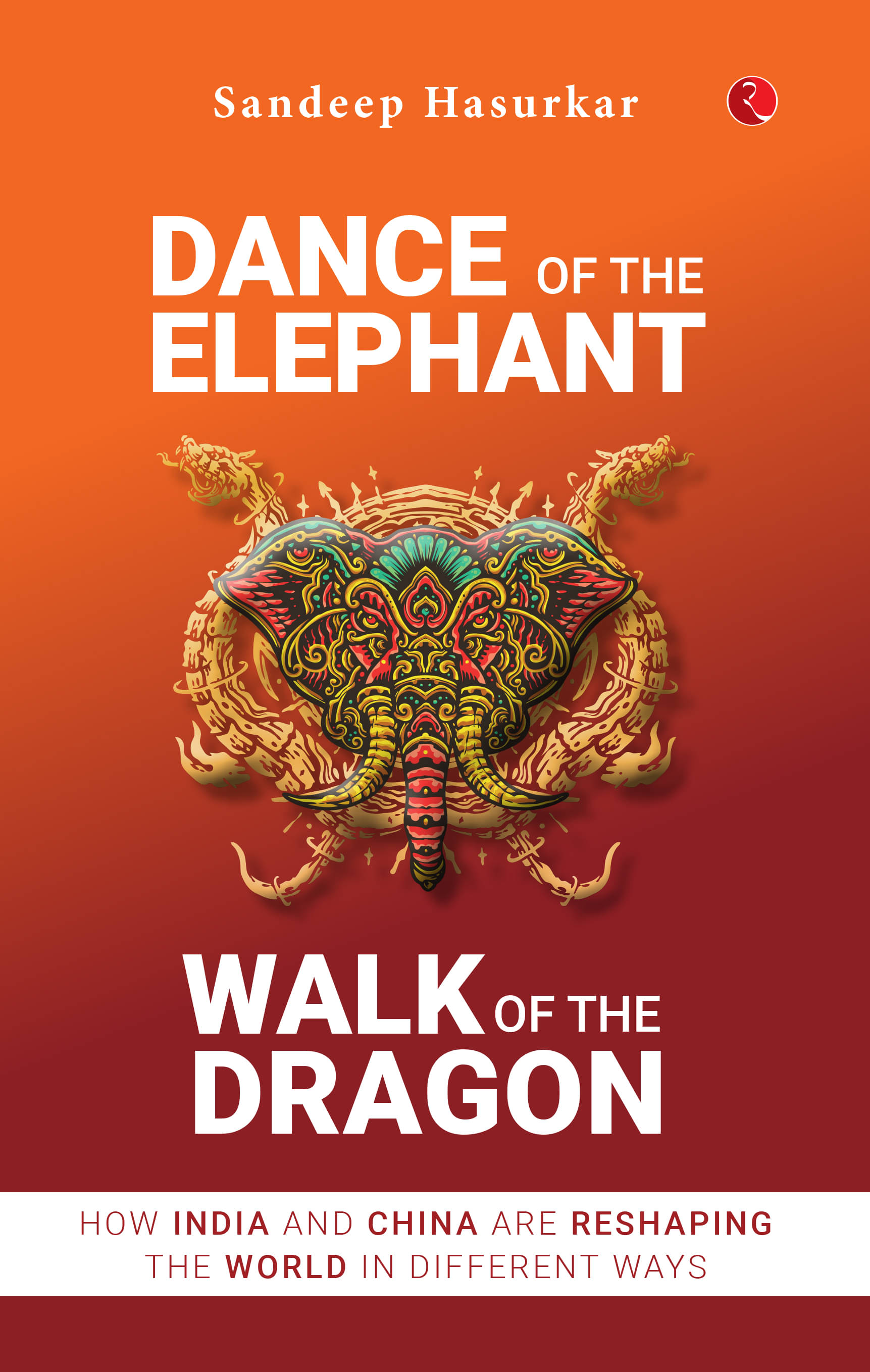     			Dance of the Elephant, Walk of the Dragon: How India and China are reshaping the world in different ways