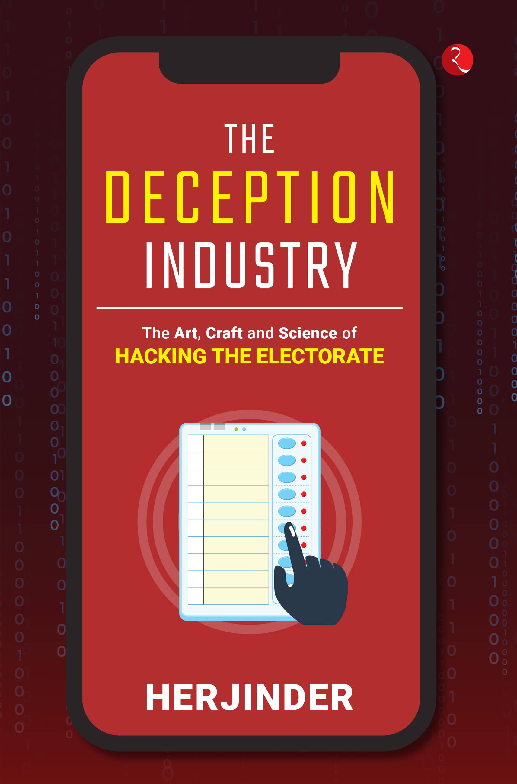 The Deception Industry: The Art, Craft and Science of Hacking the Electorate     			The Deception Industry: The Art, Craft and Science of Hacking the Electorate