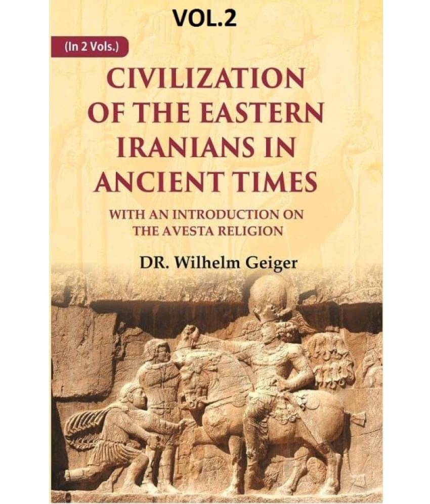 Civilization of the Eastern Iranians in Ancient Times: With an Introduction on the Avesta Religion 2nd Civilization of the Eastern Iranians in Ancient Times: With an Introduction on the Avesta Religion 2nd