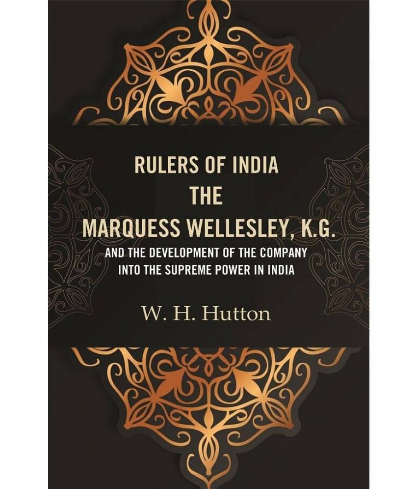 Rulers of India: The Marquess Wellesley, K.G. and the development of the company into the supreme power in India     			Rulers of India: The Marquess Wellesley, K.G. and the development of the company into the supreme power in India