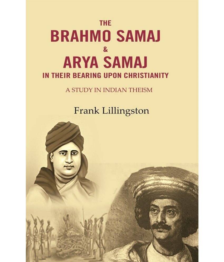 The Brahmo Samaj & Arya Samaj in Their Bearing Upon Christianity: A Study in Indian Theism (Hardcover) The Brahmo Samaj & Arya Samaj in Their Bearing Upon Christianity: A Study in Indian Theism (Hardcover)