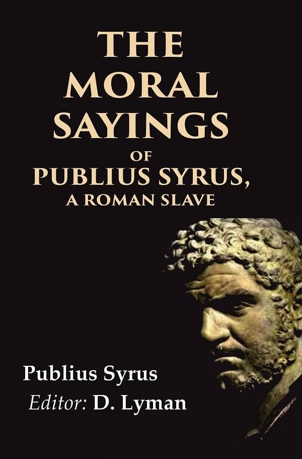     			The Moral Sayings of Publius Syrus, A Roman Slave