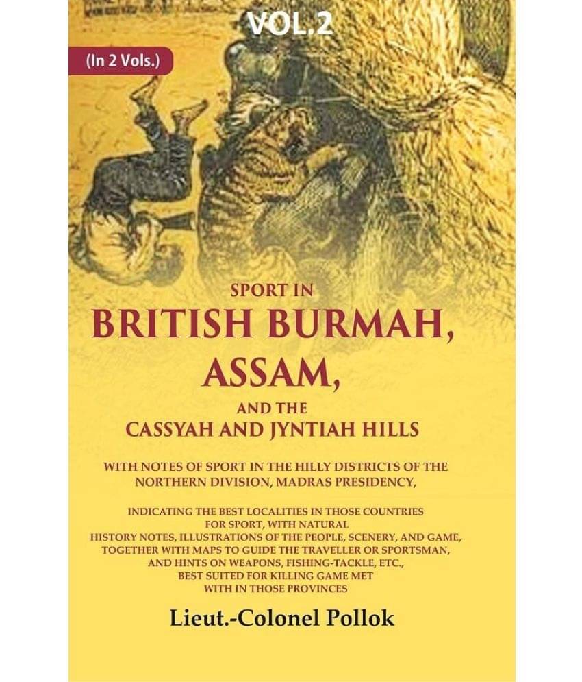 Sport in British Burmah, Assam, and the Cassyah and Jyntiah hills: With notes of sport in the hilly districts of the northern division 2nd Sport in British Burmah, Assam, and the Cassyah and Jyntiah hills: With notes of sport in the hilly districts of the northern division 2nd