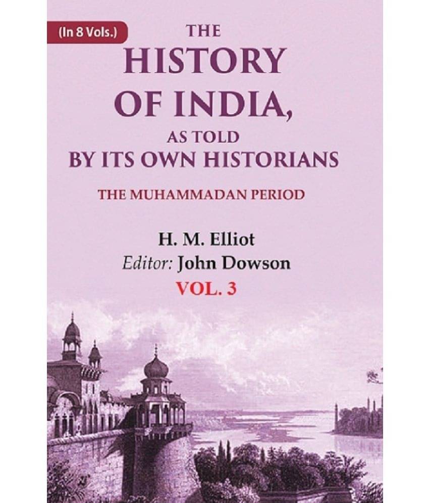 The History of India, as Told by its Own Historians: The Muhammadan Period 3rd     			The History of India, as Told by its Own Historians: The Muhammadan Period 3rd