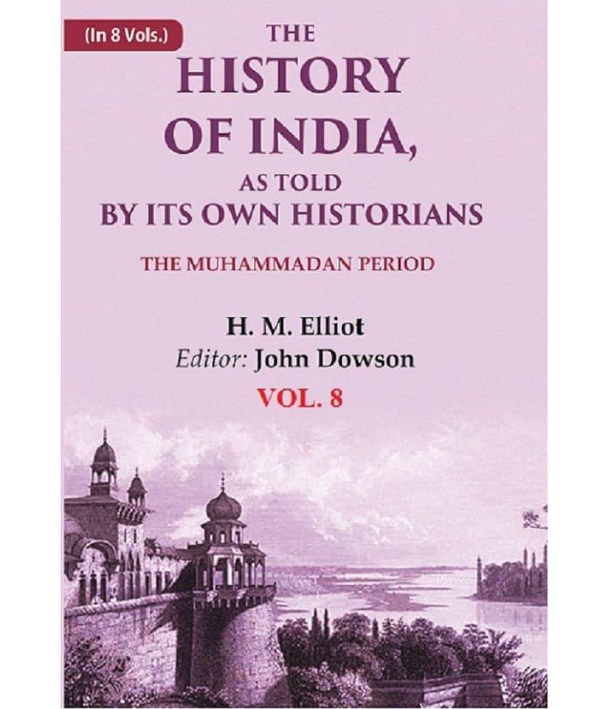     			The History of India, as Told by its Own Historians: The Muhammadan Period 8th
