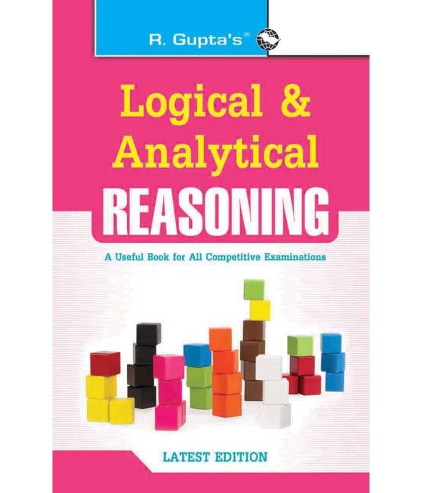 Logical and Analytical Reasoning: Useful for All Competitive Exams Logical and Analytical Reasoning: Useful for All Competitive Exams