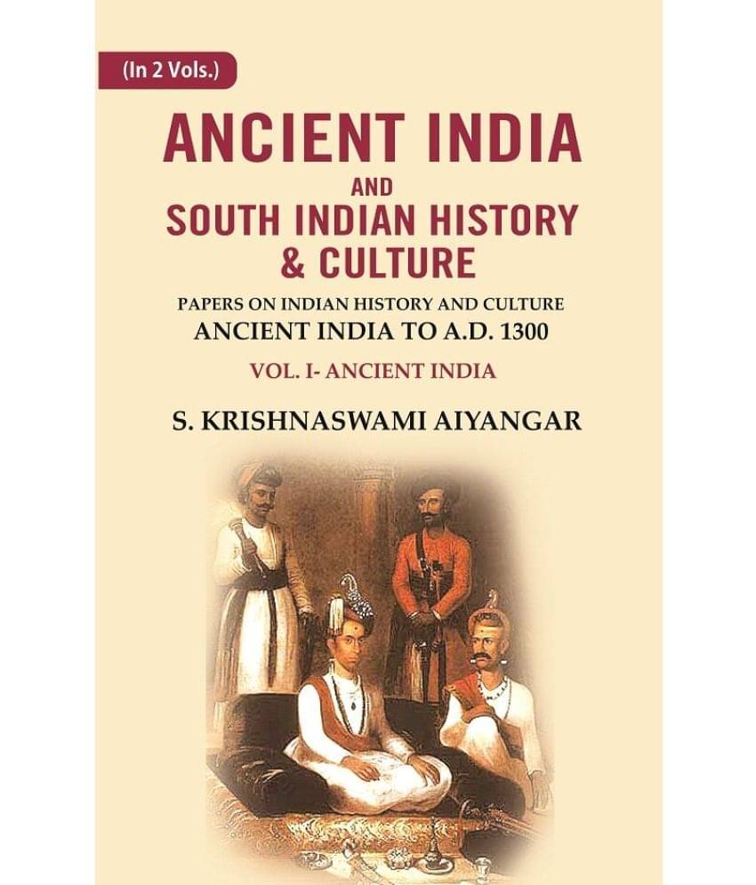     			Ancient India and South Indian History & Culture: Papers on Indian History and Culture Ancient India to A.D. 1300, Ancient India Volume 1st