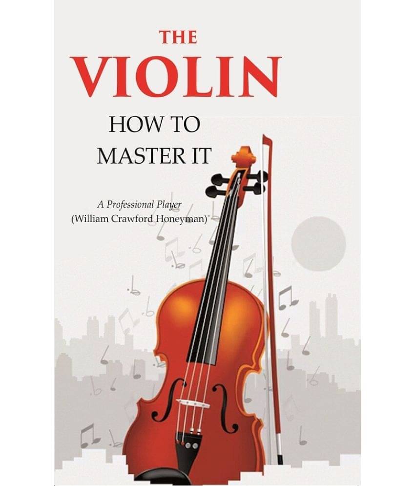     			The Violin: How to Master it [Hardcover]
