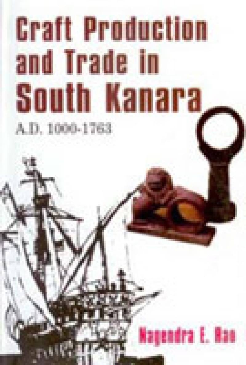 Craft Production and Trade in South Kanara A.D. 1000-1763     			Craft Production and Trade in South Kanara A.D. 1000-1763
