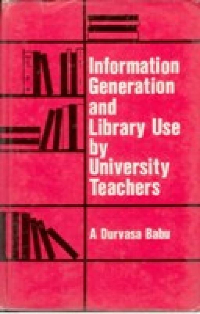 Information Generation and Library Use By University Teachers Information Generation and Library Use By University Teachers