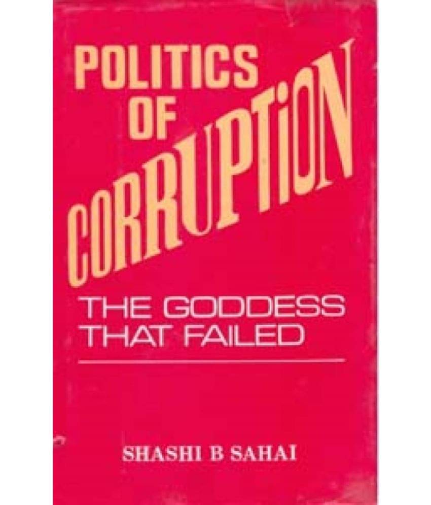Politics of Corruption: the Goddess That Failed Politics of Corruption: the Goddess That Failed