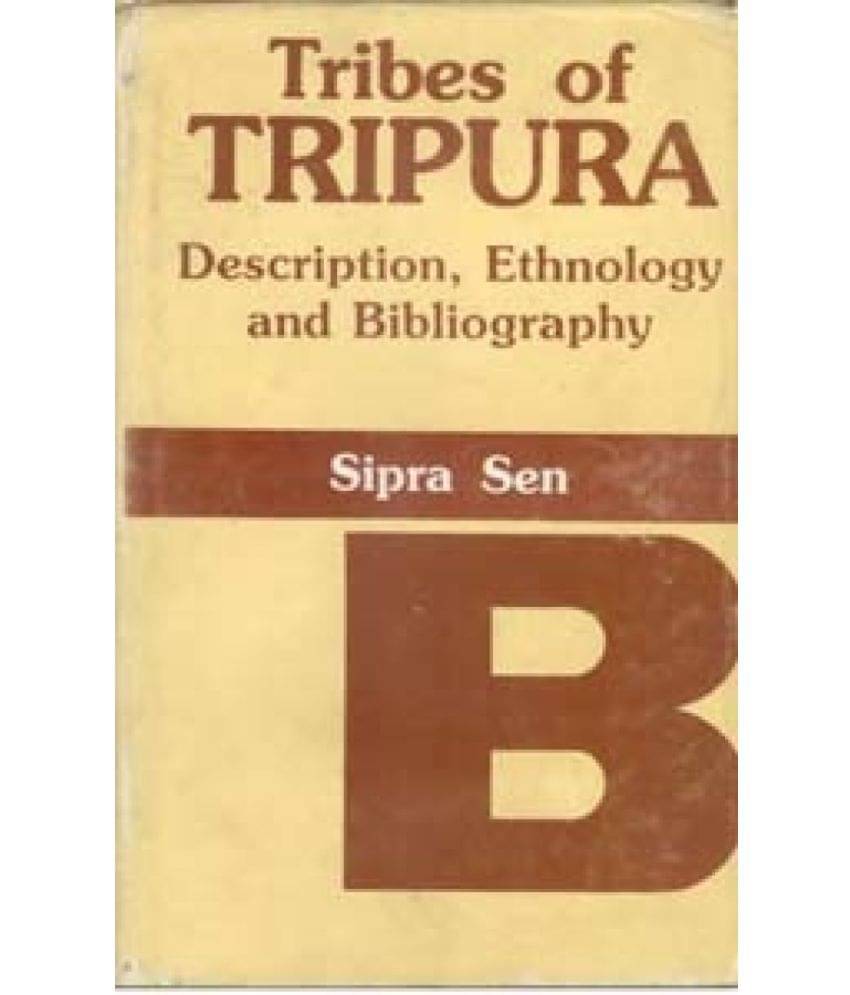 Tribes of Tripura: Description, Ethnology and Bibliography Tribes of Tripura: Description, Ethnology and Bibliography