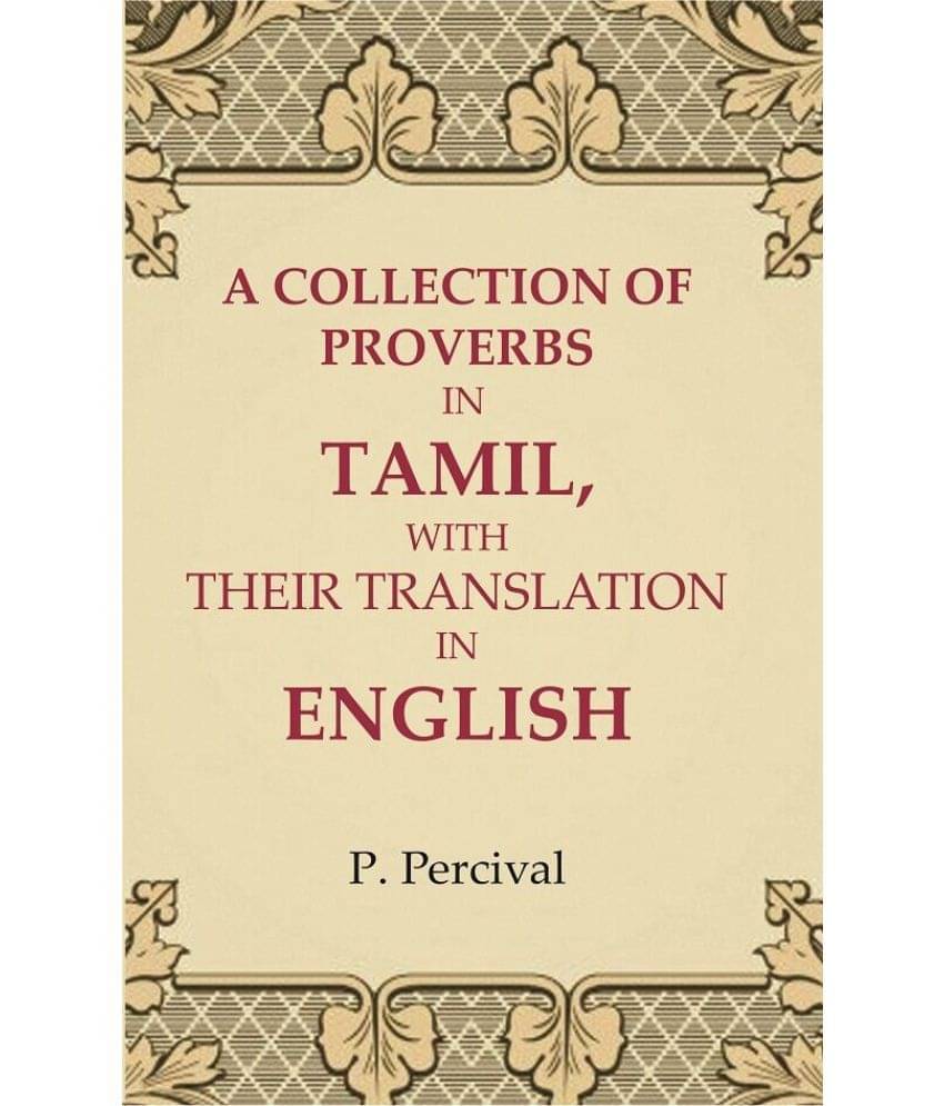 A Collection of Proverbs in Tamil, with Their Translation in English A Collection of Proverbs in Tamil, with Their Translation in English