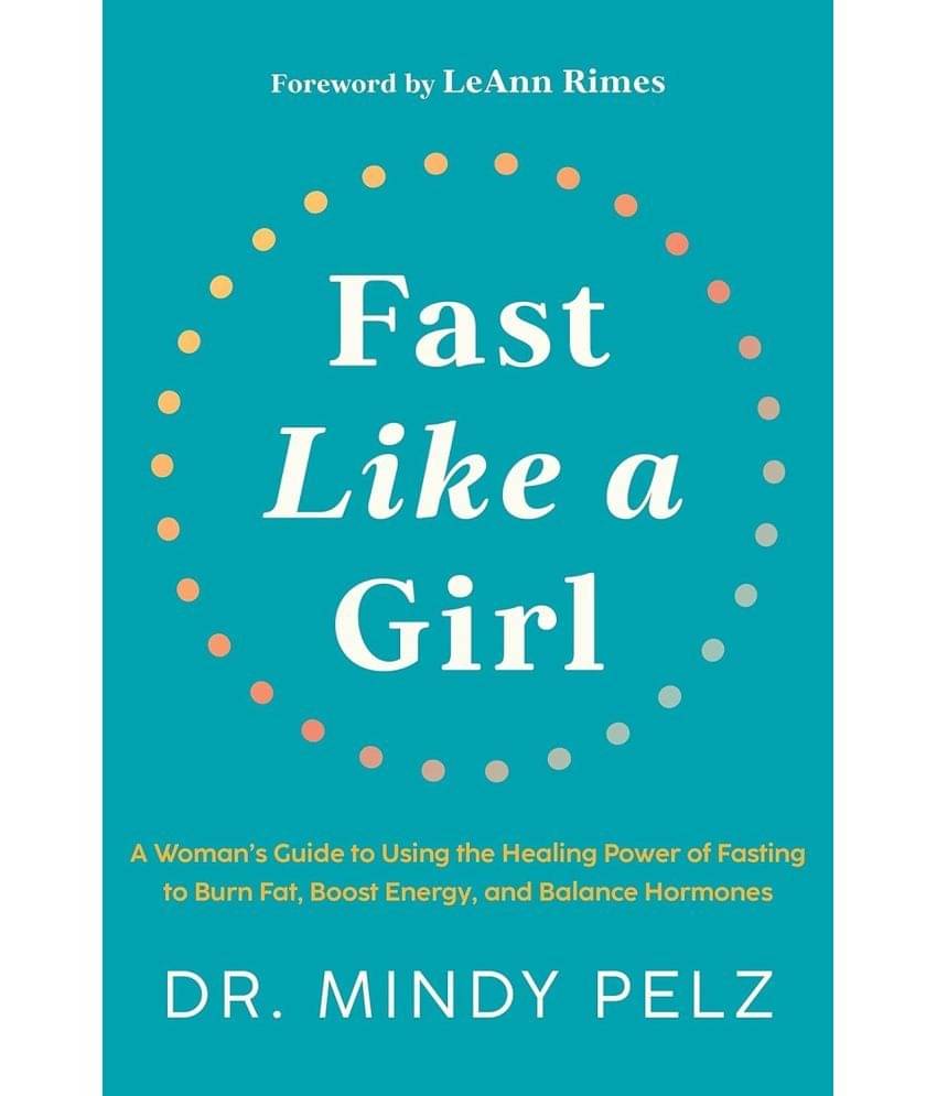 Fast Like a Girl: A Woman's Guide to Using the Healing Power of Fasting to Burn Fat, Boost Energy, and Balance Hormones Fast Like a Girl: A Woman's Guide to Using the Healing Power of Fasting to Burn Fat, Boost Energy, and Balance Hormones