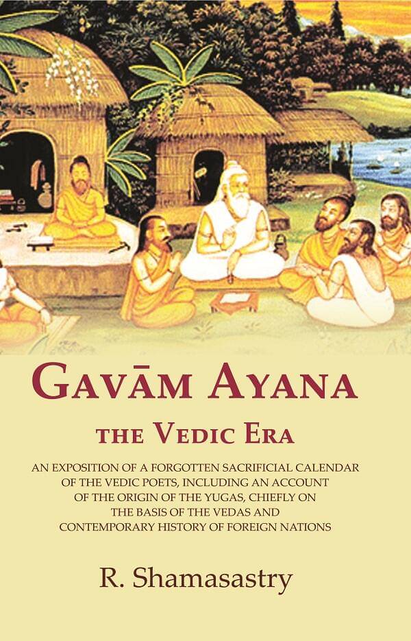     			Gavām Ayana the Vedic Era: An Exposition of a Forgotten Sacrificial Calendar of the Vedic Poets, Including an Account of the Origin of [Hardcover]