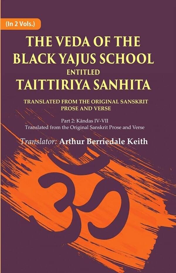     			The Veda of the Black Yajus School Entitled Taittiriya Sanhita: Part 2: Kāndas IV-VII, Translated from the Original Sanskrit Prose 2nd