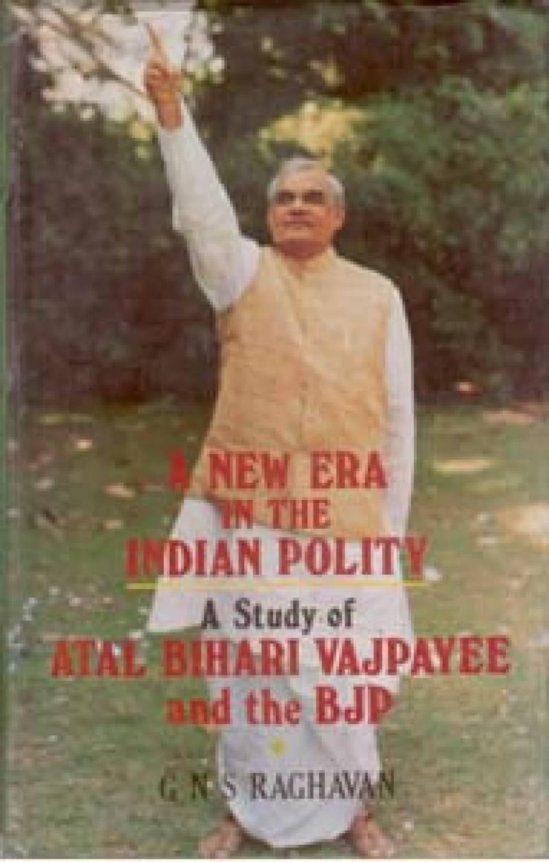 A New Era in the Indian Polity a Study of Atal Behari Vajpayee and the Bjp A New Era in the Indian Polity a Study of Atal Behari Vajpayee and the Bjp