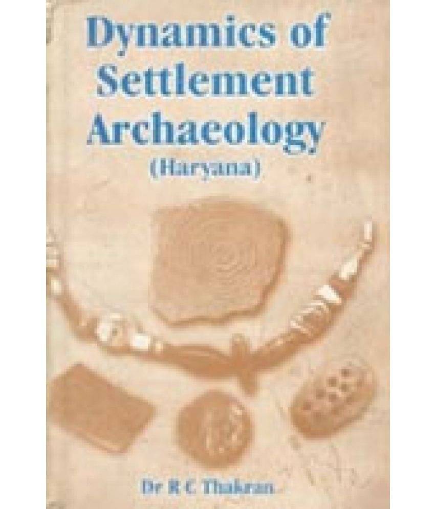 Dynamics of Settlement Archaeology (Haryana) Dynamics of Settlement Archaeology (Haryana)