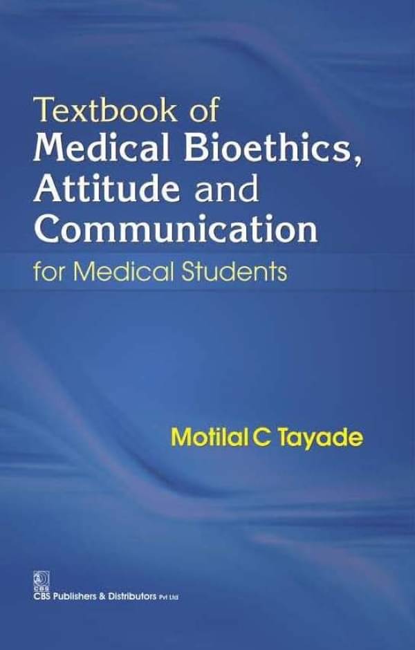 Textbook of Medical Bioethics, Attitude and Communication for Medical Students Textbook of Medical Bioethics, Attitude and Communication for Medical Students
