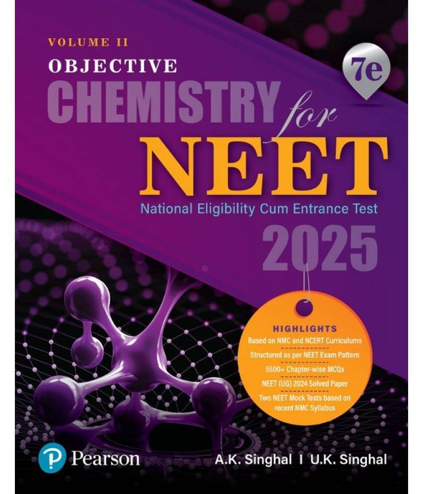 2025 - Objective Chemistry for NEET - Volume II | 5500+ Chapter-wise MCQs | NEET (UG) 2024 Solved Paper | 7th Edition | - Pearson 2025 - Objective Chemistry for NEET - Volume II | 5500+ Chapter-wise MCQs | NEET (UG) 2024 Solved Paper | 7th Edition | - Pearson