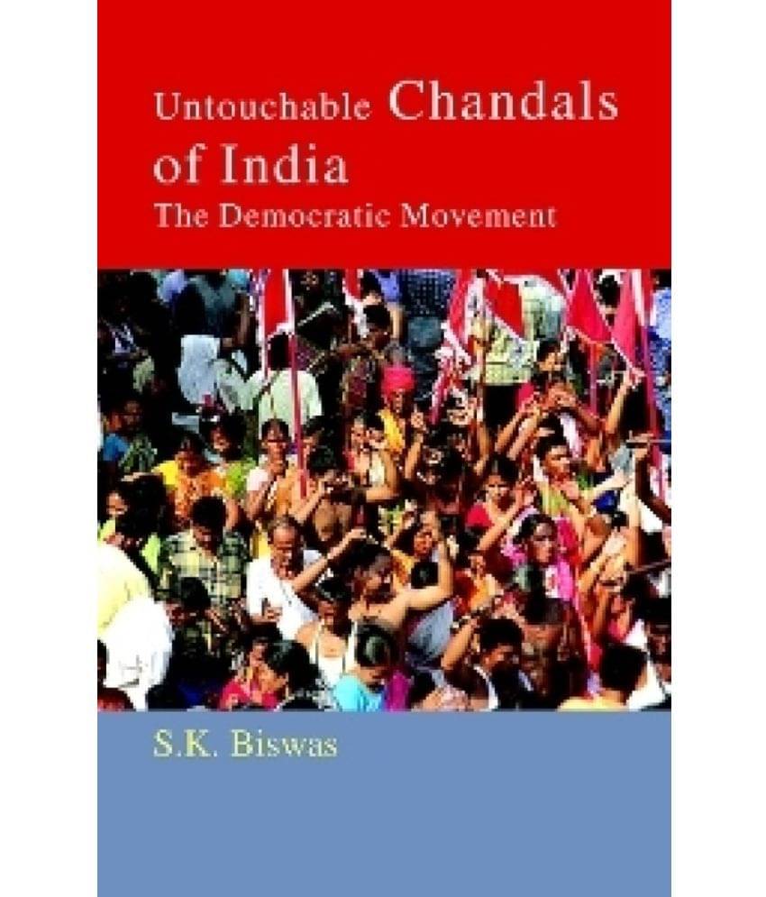 Untouchable Chandals of India: The Democratic Movement Untouchable Chandals of India: The Democratic Movement