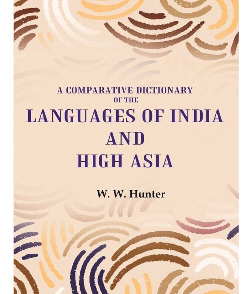 A Comparative Dictionary of the Languages of India and High Asia A Comparative Dictionary of the Languages of India and High Asia
