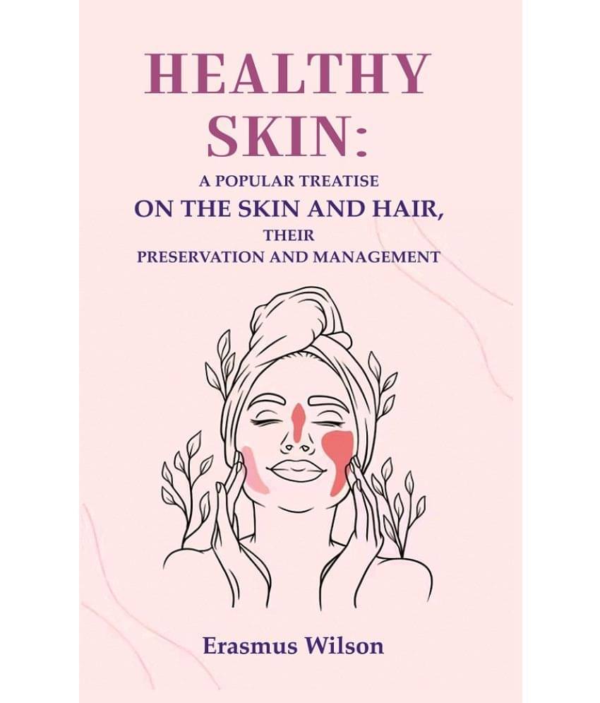    			Healthy skin: A Popular Treatise on the Skin and Hair, their Preservation and Management