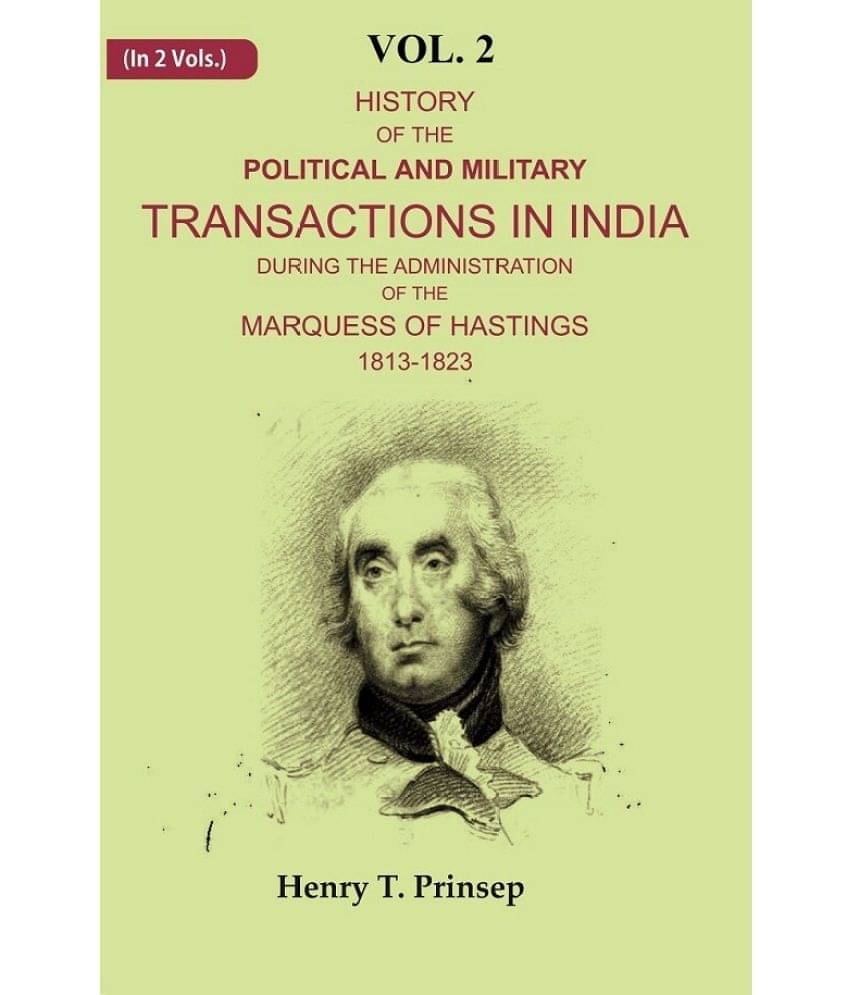 History of the Political and Military Transactions in India During the Administration of the Marquess of Hastings 1813-1823 2nd History of the Political and Military Transactions in India During the Administration of the Marquess of Hastings 1813-1823 2nd