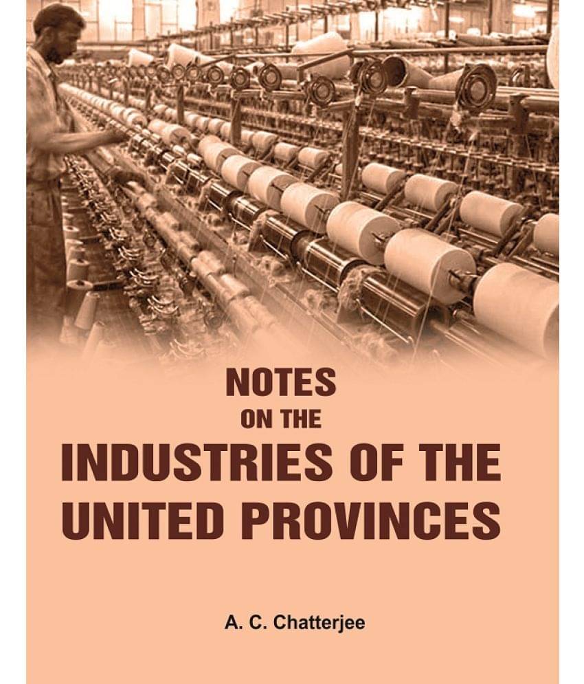 Notes on the Industries of the United Provinces Notes on the Industries of the United Provinces