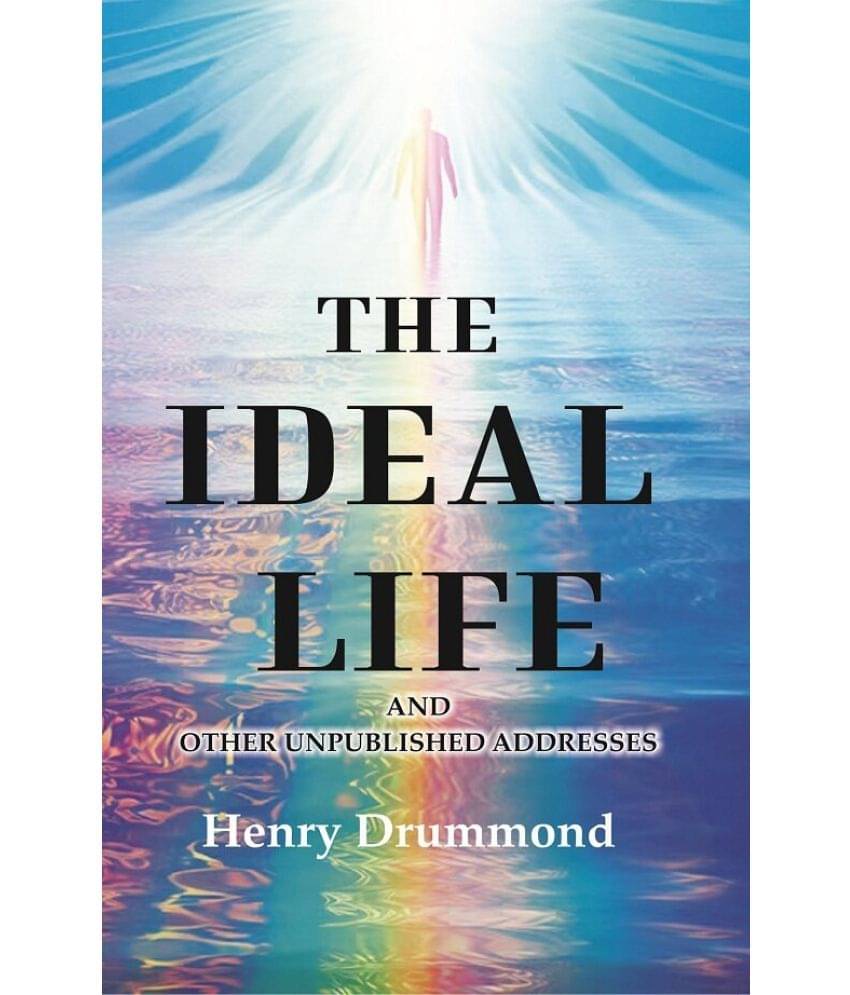 The Ideal Life: And other Unpublished Addresses     			The Ideal Life: And other Unpublished Addresses