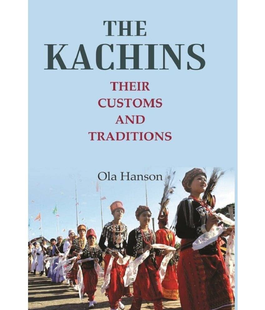     			The Kachins: Their customs and traditions [Hardcover]