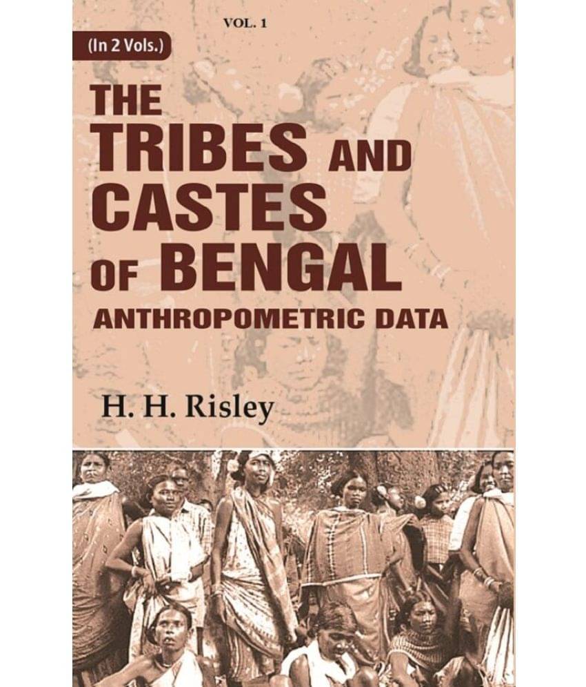 Tribes and Castes of Bengal: Anthropometric Data 1st Tribes and Castes of Bengal: Anthropometric Data 1st