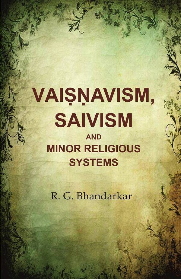 Vaiṣṇavism, Saivism and Minor Religious Systems Vaiṣṇavism, Saivism and Minor Religious Systems